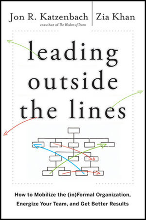 Leading outside the lines: How to Mobilize the (in)Formal Organization, Energize Your Team, and Get Better Results