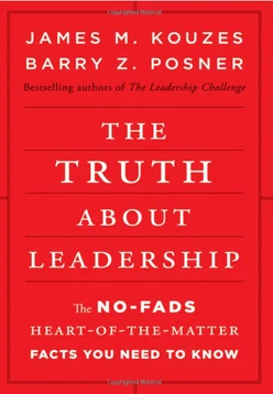 The Truth About Leadership: The No-Fads, Heart-of-the-Matter Facts you Need to Know