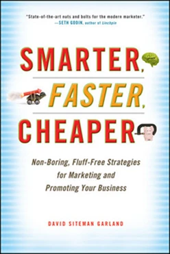 Smarter, Faster, Cheaper: Non-Boring, Fluff-Free Strategies for Marketing and Promoting Your Business