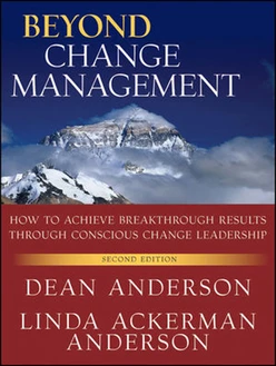 Beyond Change Management: How to Achieve Breakthrough Results Through Conscious Change Leadership