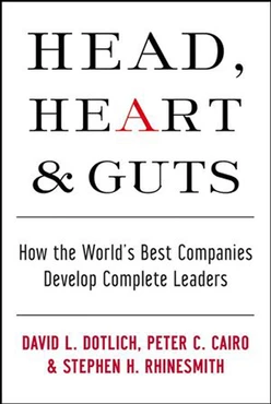 Head, Heart and Guts: How the World's Best Companies Develop Complete Leaders