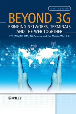 Beyond 3G – Bringing Networks, Terminals and the Web Together: LTE, WiMAX, IMS, 4G Devices and the Mobile Web 2.0