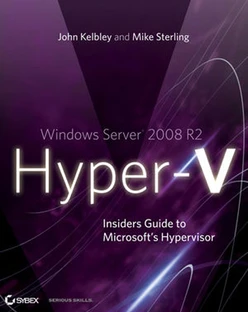 Windows Server® 2008 R2 Hyper-V™: Insiders Guide to Microsoft's Hypervisor
