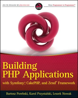 Building PHP Applications with Symfony™, CakePHP, and Zend® Framework