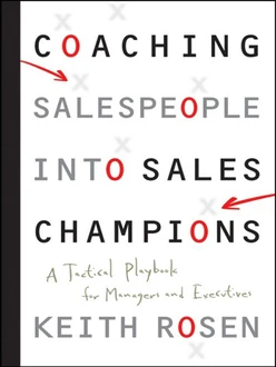 Coaching Salespeople into Sales Champions: A Tactical Playbook for Managers and Executives