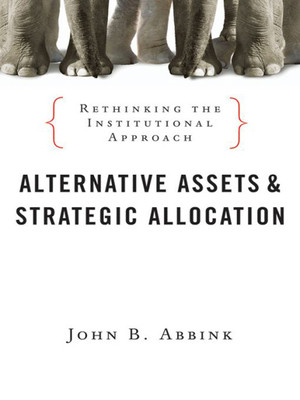Alternative Assets and Strategic Allocation: Rethinking the Institutional Approach