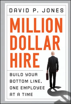 Million Dollar Hire: Build Your Bottom Line, One Employee at a Time