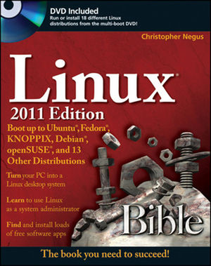 Linux® Bible 2011 Edition: Boot up to Ubuntu®, Fedora®, KNOPPIX, Debian®, openSUSE®, and 13 Other Distributions