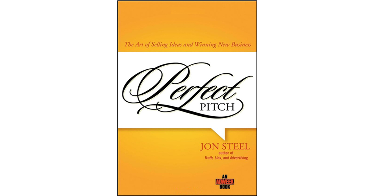 Perfect Pitch: The Art of Selling Ideas and Winning New Business [Book]