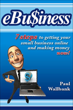 eBu$iness: 7 steps to getting your small business online and making money now!