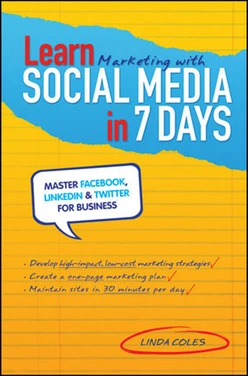 Learn Marketing with Social Media in 7 Days: Master Facebook, LinkedIn & Twitter for Business
