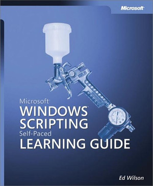 Microsoft® Windows® Scripting Self-Paced Learning Guide