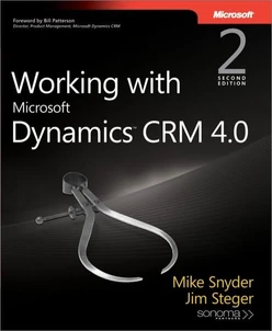 Working with Microsoft Dynamics™ CRM 4.0, Second Edition