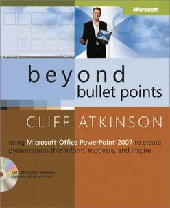 Beyond Bullet Points: Using Microsoft® Office PowerPoint® 2007 to Create Presentations That Inform, Motivate, and Inspire, Second Edition