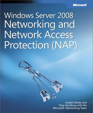 Windows Server® 2008 Networking and Network Access Protection (NAP)