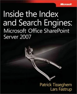Inside the Index and Search Engines: Microsoft® Office SharePoint® Server 2007