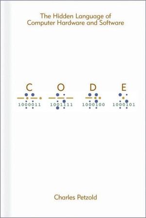 Code: The Hidden Language of Computer Hardware and Software, First Edition