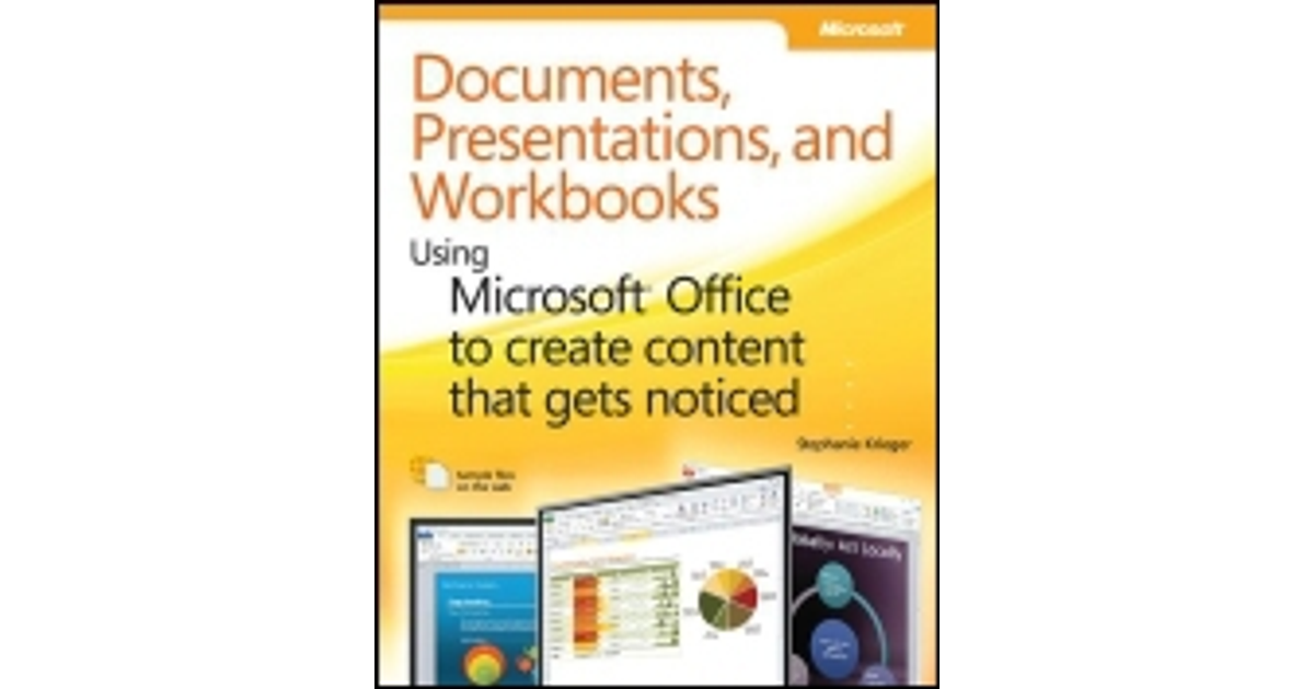 Documents, Presentations, and Workbooks: Using Microsoft® Office to ...
