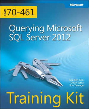 Training Kit (Exam 70-461): Querying Microsoft® SQL Server® 2012