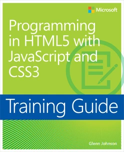 Training Guide: Programming in HTML5 with JavaScript and CSS3