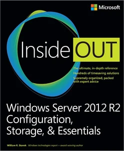 Windows Server 2012 R2 Inside Out: Configuration, Storage, & Essentials