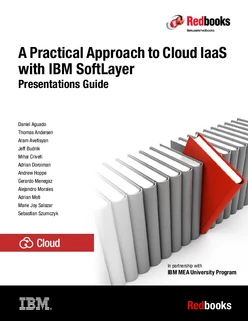 A Practical Approach to Cloud IaaS with IBM SoftLayer: Presentations Guide