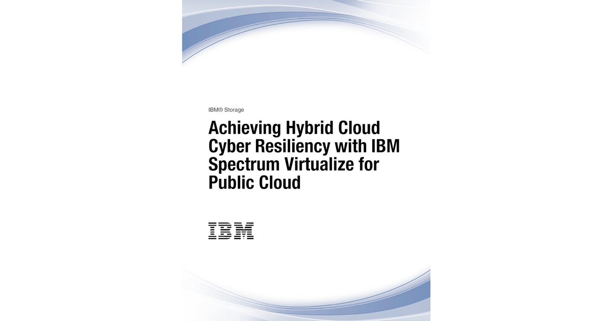 Achieving Hybrid Cloud Cyber Resiliency with IBM Spectrum Virtualize ...
