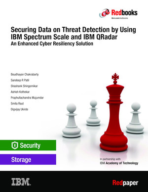 Securing Data on Threat Detection by Using IBM Spectrum Scale and IBM QRadar: An Enhanced Cyber Resiliency Solution