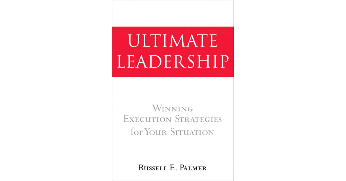 Ultimate Leadership: Winning Execution Strategies for Your Situation [Book]