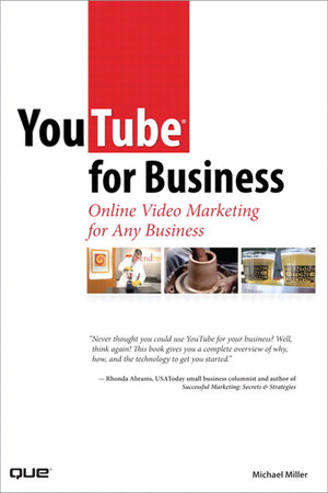 YouTube® for Business: Online Video Marketing for Any Business