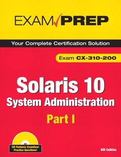Solaris 10 System Administration Exam Prep: (Exam CX-310-200), Part I, Second Edition