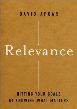 Relevance: Hitting Your Goals by Knowing What Matters