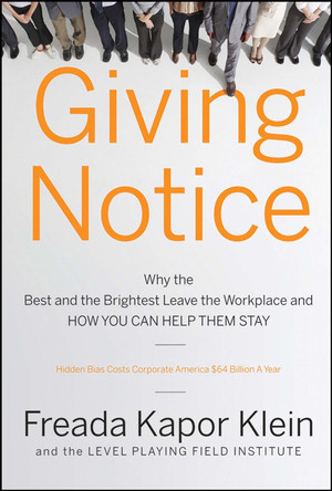 Giving Notice: Why the Best and the Brightest Leave the Workplace and How You Can Help Them Stay