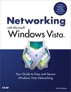 Networking with Microsoft® Windows Vista™: Your Guide to Easy and Secure Windows Vista Networking