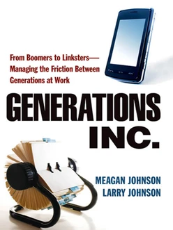 Generations, Inc.: From Boomers to Linksters—Managing the Friction Between Generations at Work