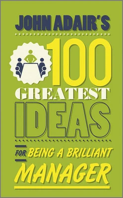 John Adair's: 100 Greatest Ideas for Being a Brilliant Manager