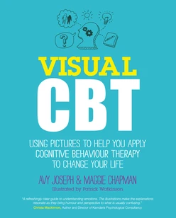 Visual CBT: Using pictures to help you apply Cognitive Behaviour Therapy to change your life