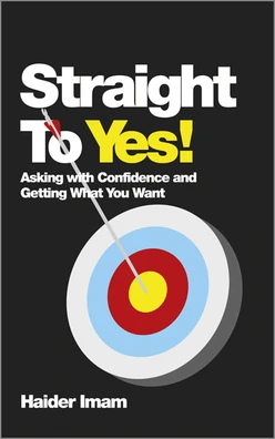Straight to Yes: Asking with Confidence and Getting What You Want