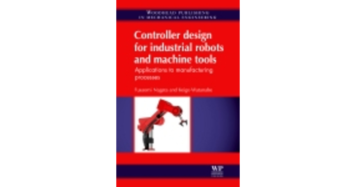 Controller Design for Industrial Robots and Machine Tools [Book]