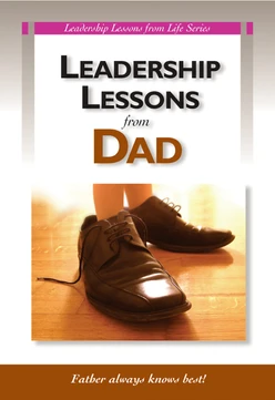 Leadership Lessons from Dad: Father always knows best!