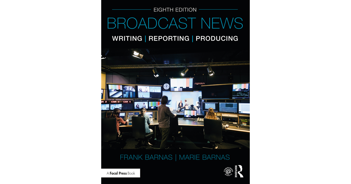 Broadcast News Writing, Reporting, and Producing, 8th Edition [Book]