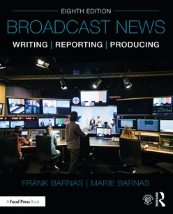 Broadcast News Writing, Reporting, and Producing, 8th Edition
