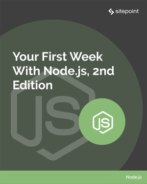 Your First Week With Node.js, 2nd Edition