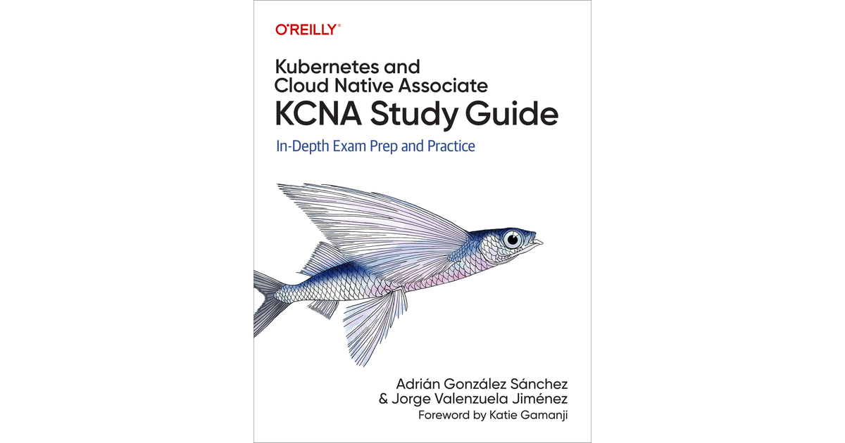 Kubernetes and Cloud Native Associate (KCNA) Study Guide [Book]
