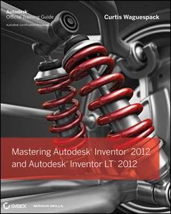 Mastering Autodesk® Inventor® 2012 and Autodesk® Inventor LT™ 2012