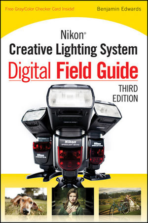 Nikon® Creative Lighting System Digital Field Guide, Third Edition
