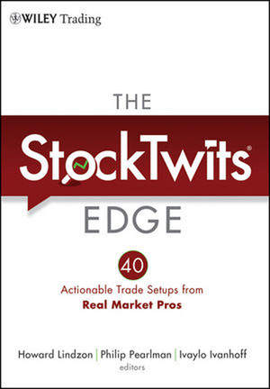 The StockTwits® Edge: 40 Actionable Trade Set-Ups from Real Market Pros