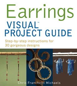 Earrings VISUAL Project Guide: Step-by-step instructions for 30 gorgeous designs