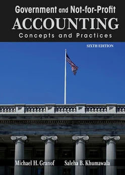 Government and Not For Profit Accounting: Concepts and Practices, 6th Edition