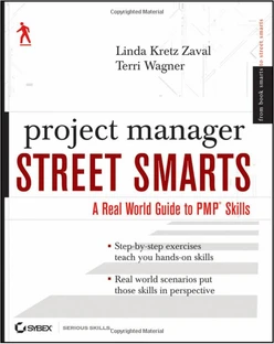 Project Manager Street Smarts: A Real World Guide to PMP® Skills, Second Edition